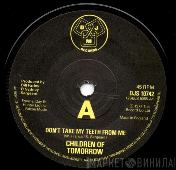 Children Of Tomorrow - Don't You Take Back My Teeth From Me