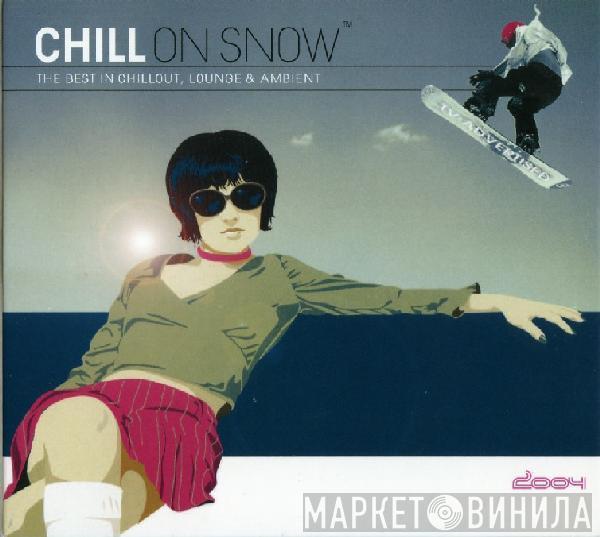  - Chill On Snow - The Best In Chillout, Lounge & Ambient