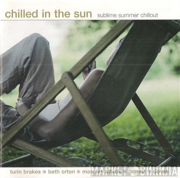  - Chilled In The Sun (Sublime Summer Chillout)