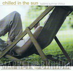  - Chilled In The Sun (Sublime Summer Chillout)