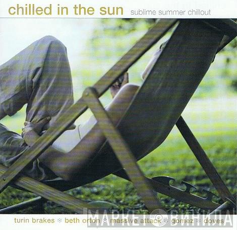  - Chilled In The Sun (Sublime Summer Chillout)