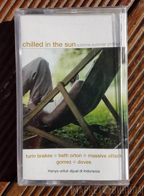  - Chilled In The Sun (Sublime Summer Chillout)