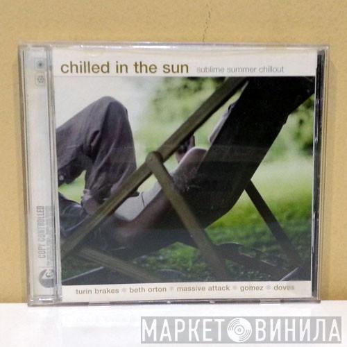  - Chilled In The Sun (Sublime Summer Chillout)