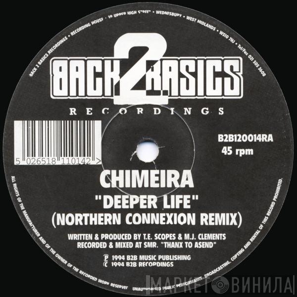  Chimeira  - Deeper Life (Northern Connexion Remix) / I've Got What You Need