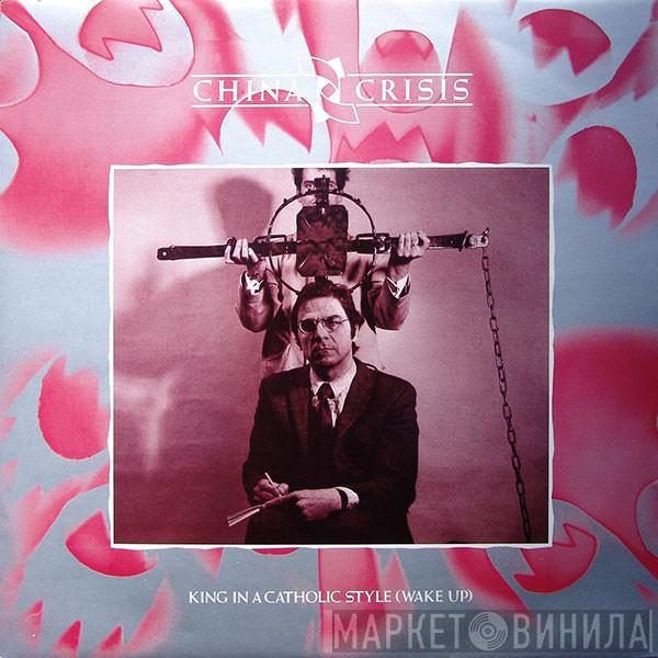  China Crisis  - King In A Catholic Style (Wake Up)
