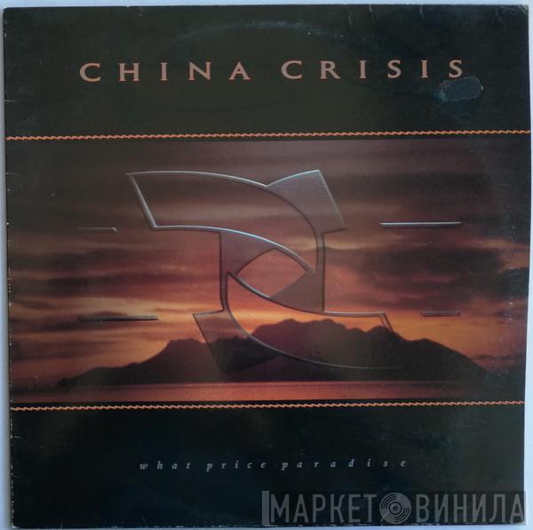  China Crisis  - What Price Paradise