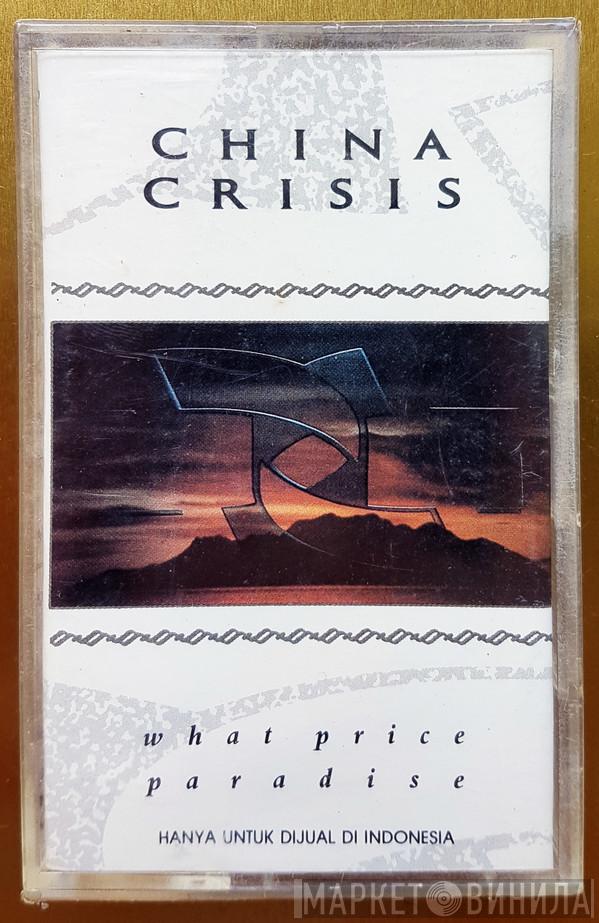  China Crisis  - What Price Paradise