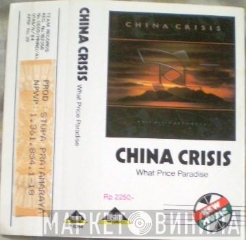  China Crisis  - What Price Paradise