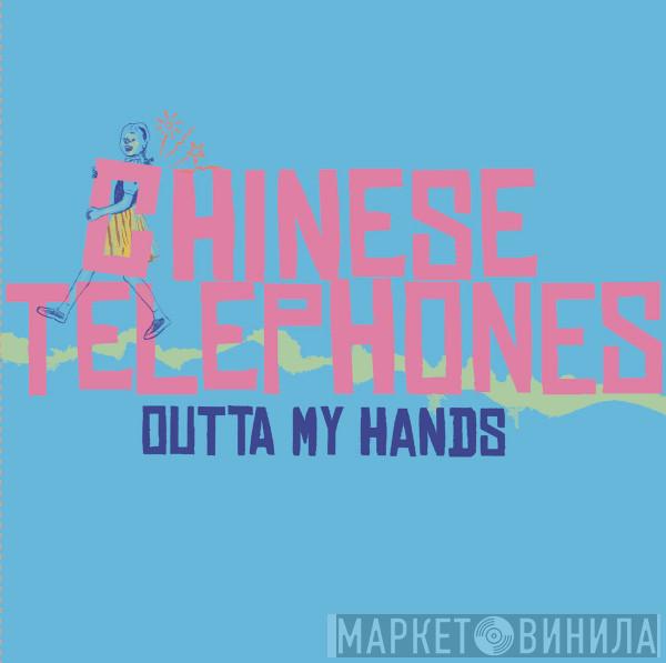 Chinese Telephones - Outta My Hands