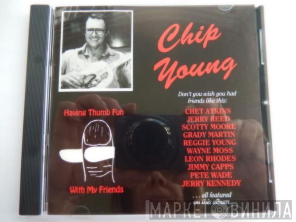 Chip Young - Having Thumb Fun With My Friends