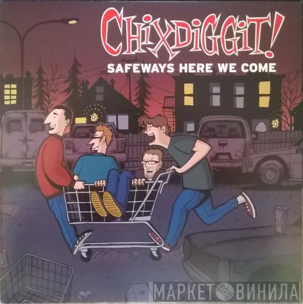 Chixdiggit - Safeways Here We Come
