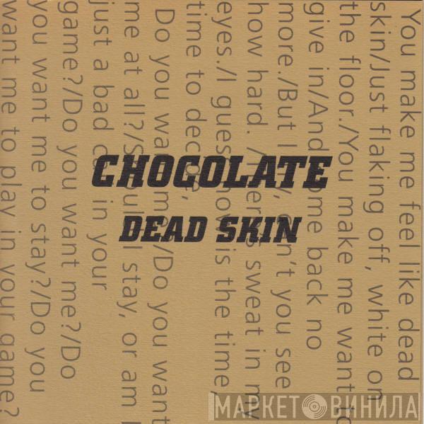 Chocolate  - Dead Skin