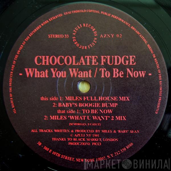 Chocolate Fudge - What You Want / To Be Now