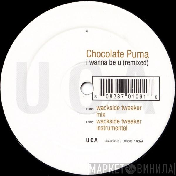  Chocolate Puma  - I Wanna Be U (Remixed)