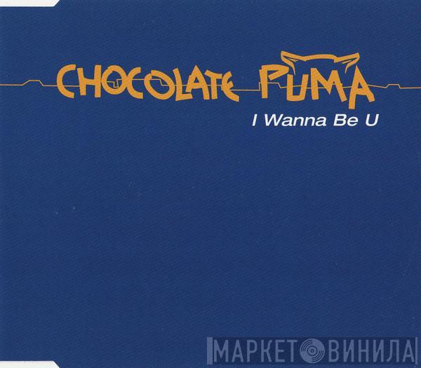  Chocolate Puma  - I Wanna Be U