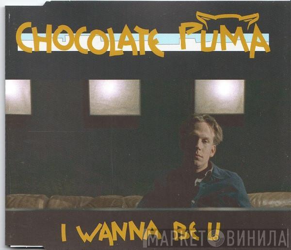  Chocolate Puma  - I Wanna Be U