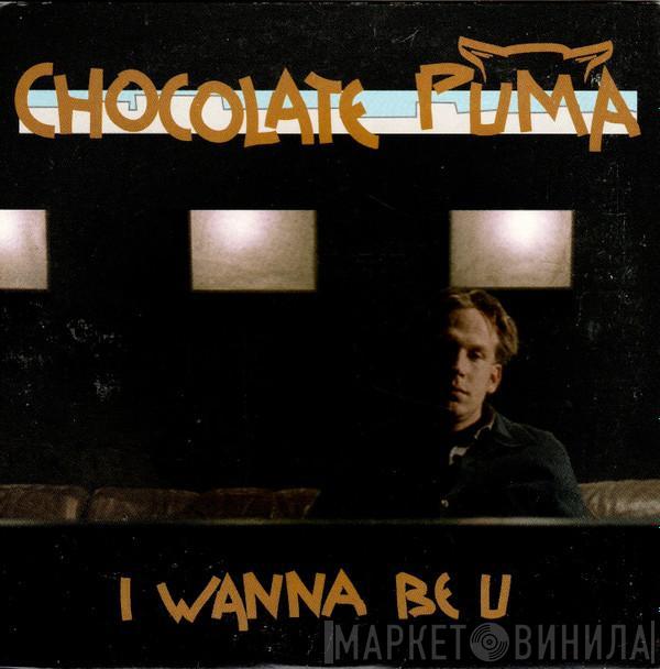  Chocolate Puma  - I Wanna Be U