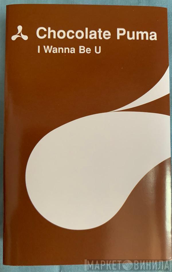  Chocolate Puma  - I Wanna Be U