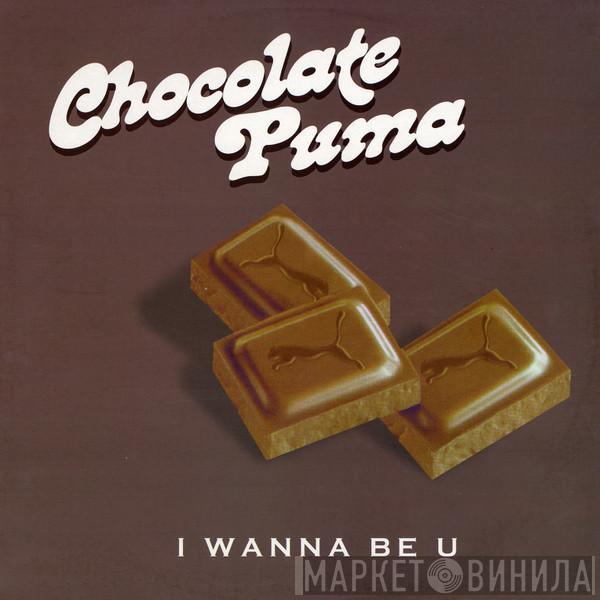  Chocolate Puma  - I Wanna Be U