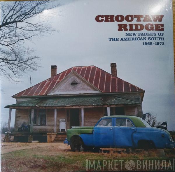  - Choctaw Ridge (New Fables Of The American South 1968-1973)