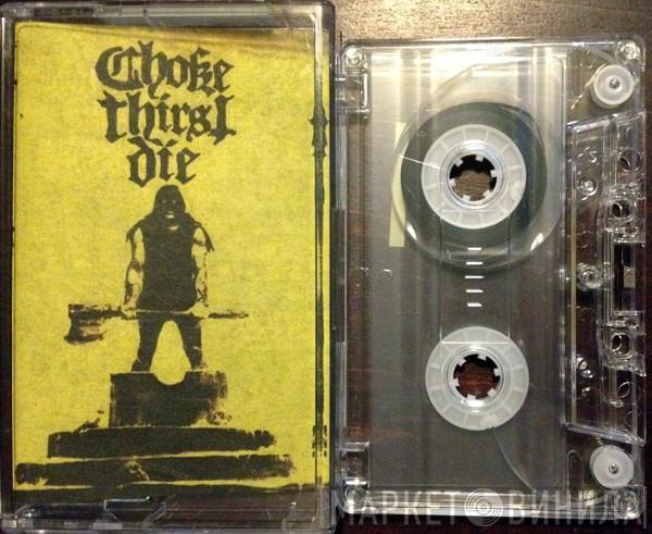  Choke Thirst Die  - Demonstration Desolation