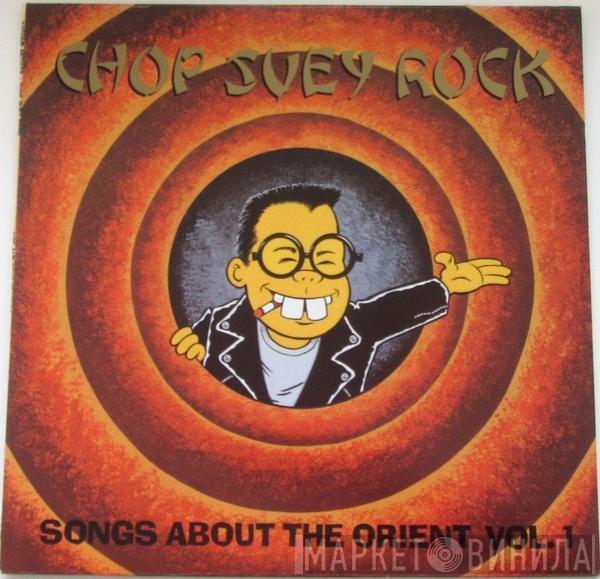  - Chop Suey Rock (Songs About The Orient)