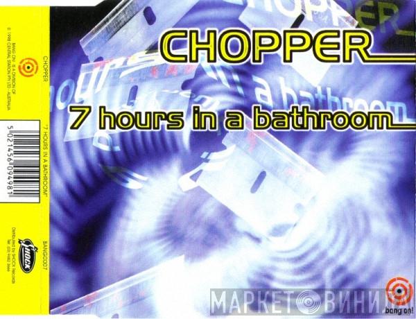  Chopper  - 7 Hours In A Bathroom