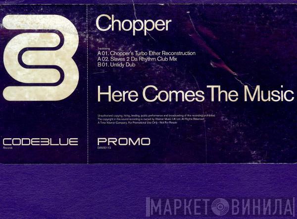  Chopper  - Here Comes The Music