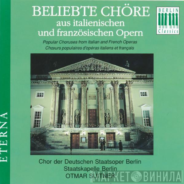 , Chor Der Staatsoper Berlin , Staatskapelle Berlin  Otmar Suitner  - Beliebte Chöre Aus Italienischen Und Französischen Opern