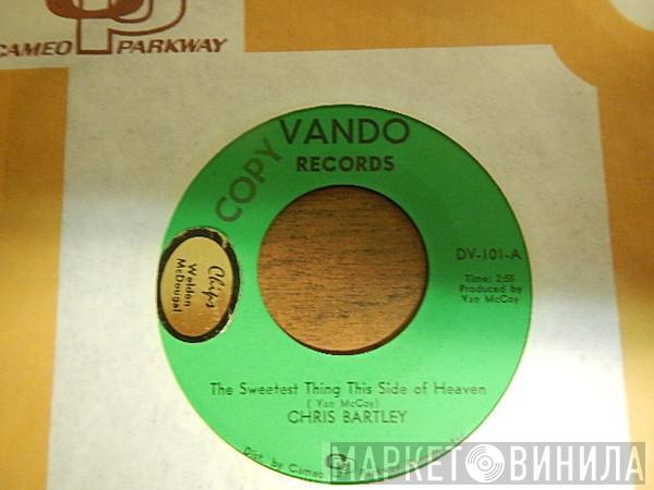 Chris Bartley - The Sweetest Thing This Side Of Heaven / Love Me Baby