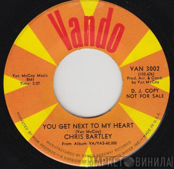 Chris Bartley - You Get Next To My Heart