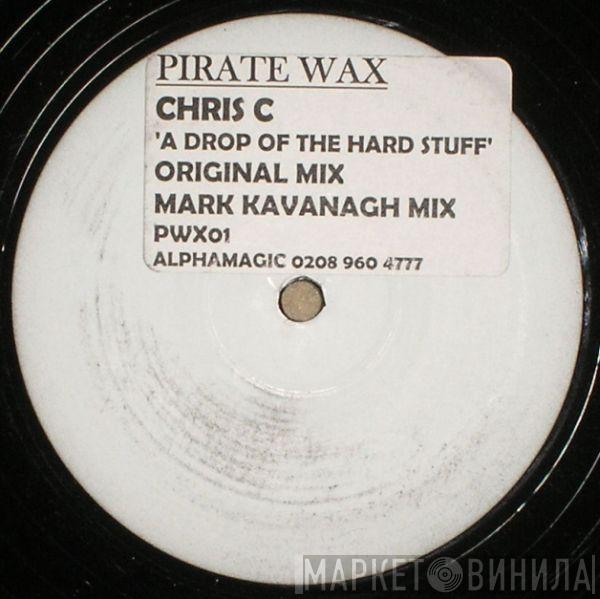 Chris C - A Drop Of The Hard Stuff