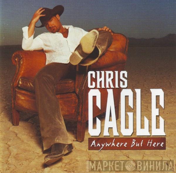 Chris Cagle - Anywhere But Here