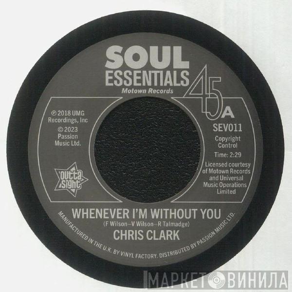 Chris Clark , The Temptations - Whenever I'm Without You / All I Need Is You To Love Me