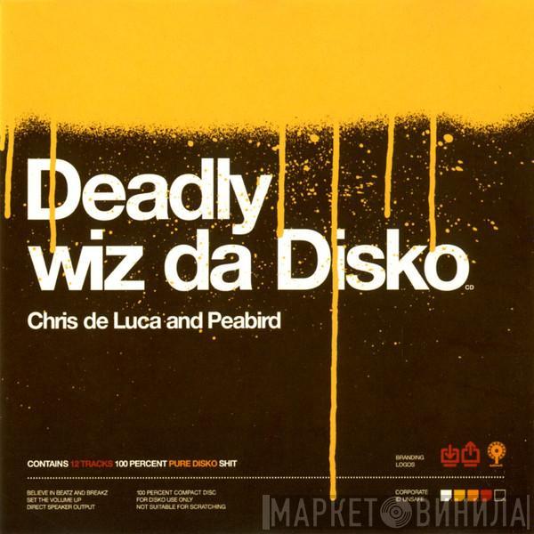 Chris De Luca, Peabird - Deadly Wiz Da Disko