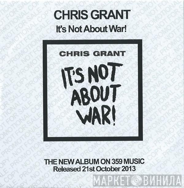 Chris Grant  - It's Not About War!