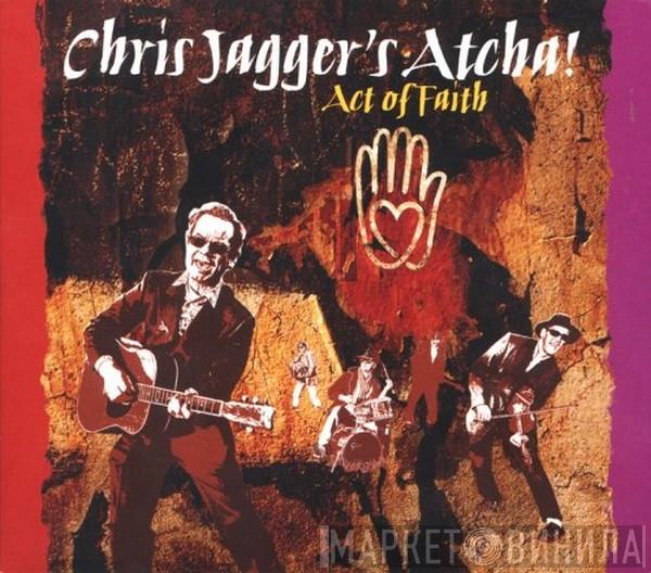  Chris Jagger's Atcha  - Act Of Faith