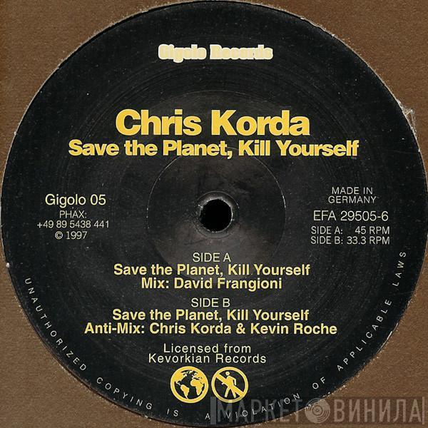 Chris Korda - Save The Planet, Kill Yourself