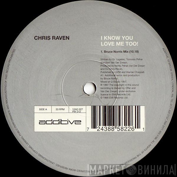Chris Raven - I Know You Love Me Too!