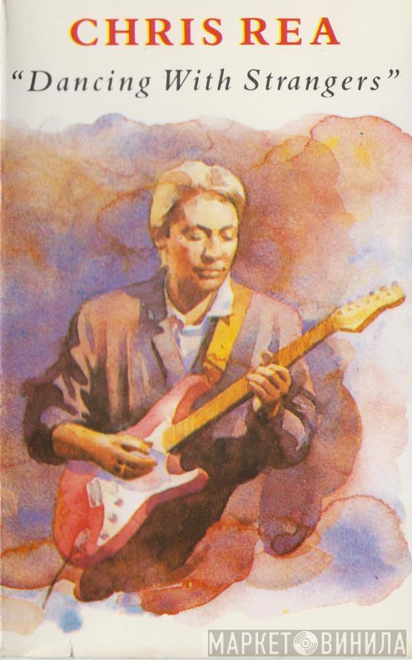  Chris Rea  - Dancing With Strangers