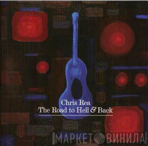 Chris Rea - The Road To Hell & Back