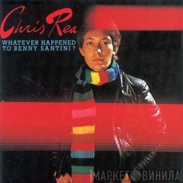  Chris Rea  - Whatever Happened To Benny Santini?