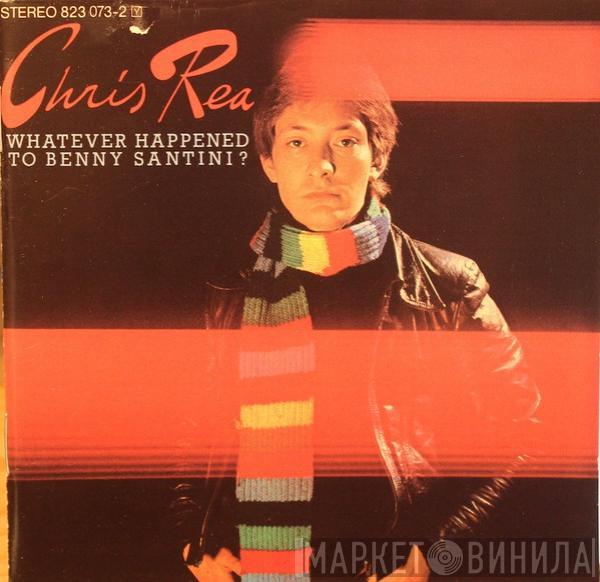  Chris Rea  - Whatever Happened To Benny Santini?