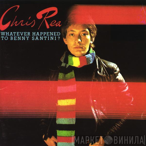  Chris Rea  - Whatever Happened To Benny Santini?