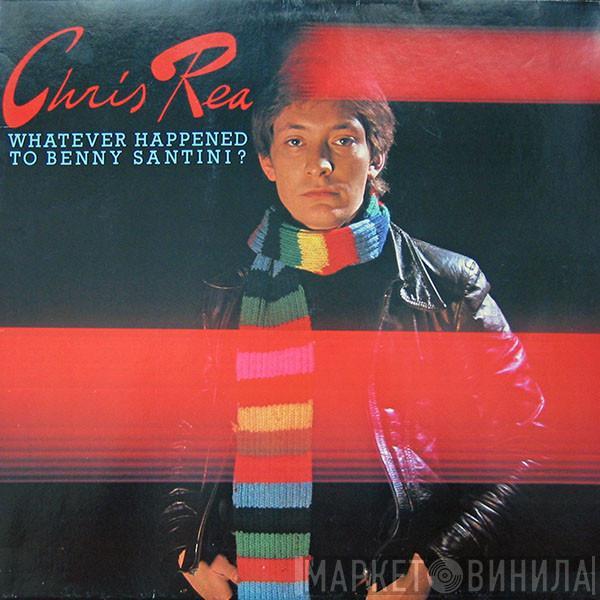  Chris Rea  - Whatever Happened To Benny Santini?