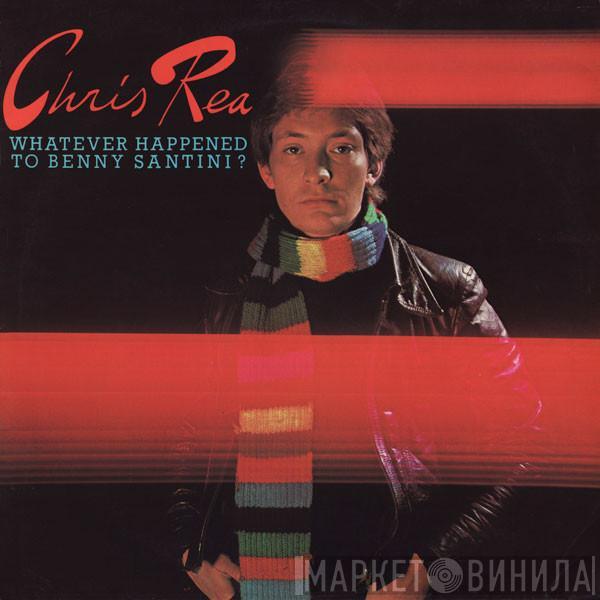 Chris Rea  - Whatever Happened To Benny Santini?