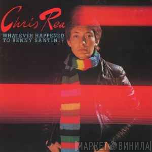  Chris Rea  - Whatever Happened To Benny Santini?
