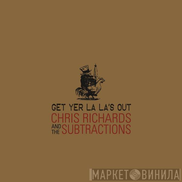  Chris Richards And The Subtractions  - Get Yer La La's Out Deluxe