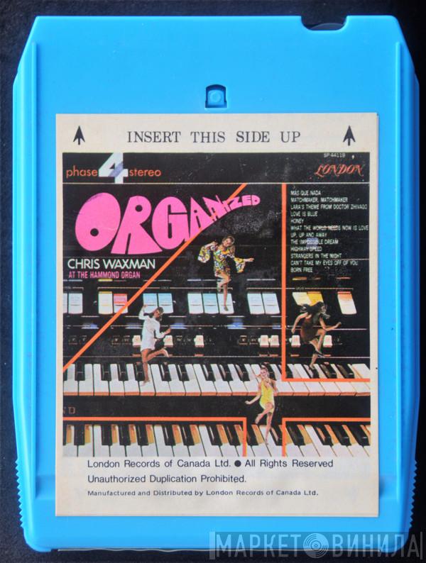  Chris Waxman  - Organized