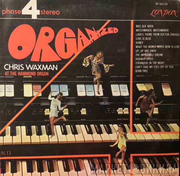  Chris Waxman  - Organized